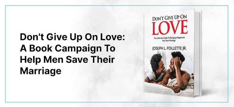 Don’t Give Up On Love: A Book Campaign To Help Men Save Their Marriage