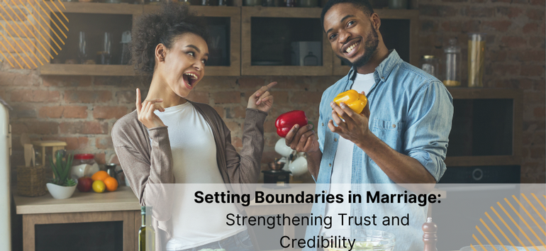 Setting Boundaries in Marriage: Strengthening Trust and Credibility