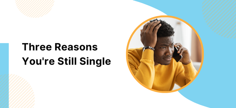 Three Reasons You’re Still Single