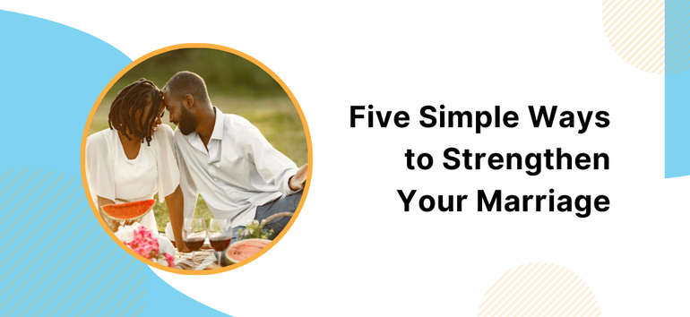 Five Simple Ways to Strengthen Your Marriage