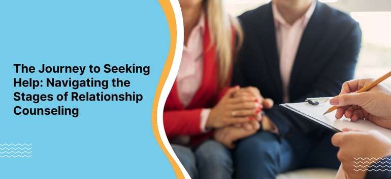 The Journey to Seeking Help: Navigating the Stages of Relationship Counseling